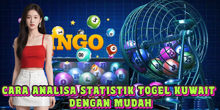 Cara Analisa Statistik Togel Kuwait Dengan Mudah