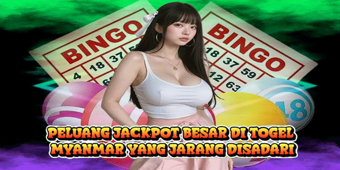 Peluang Jackpot Besar di Togel Myanmar yang Jarang Disadari