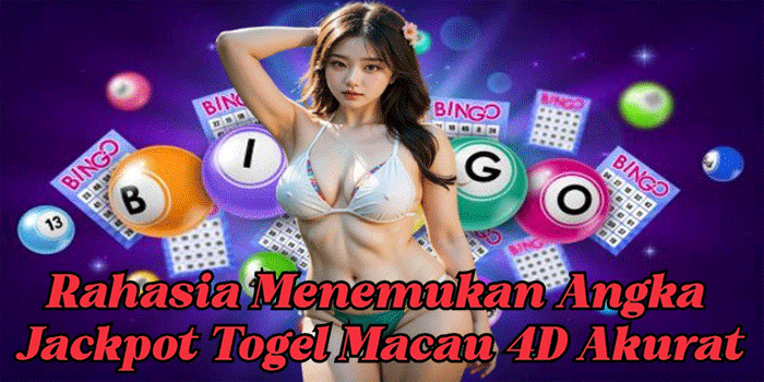 Rahasia Menemukan Angka Jackpot Togel Macau 4D Akurat